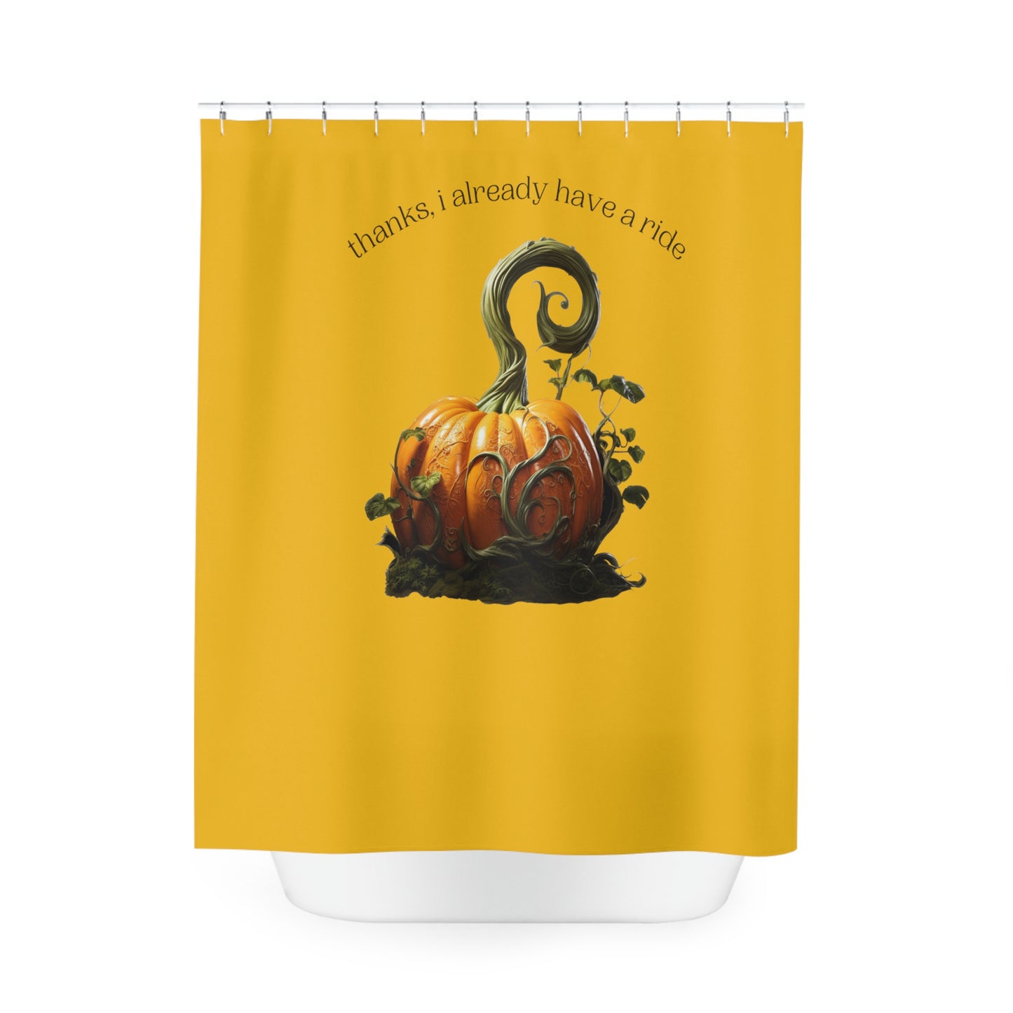 Thanks, I Already Have a Ride Cinderella Pumpkin Polyester Shower Curtain