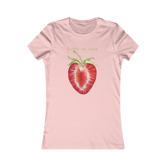 Feels So Ripe Ladies Favorite Tee