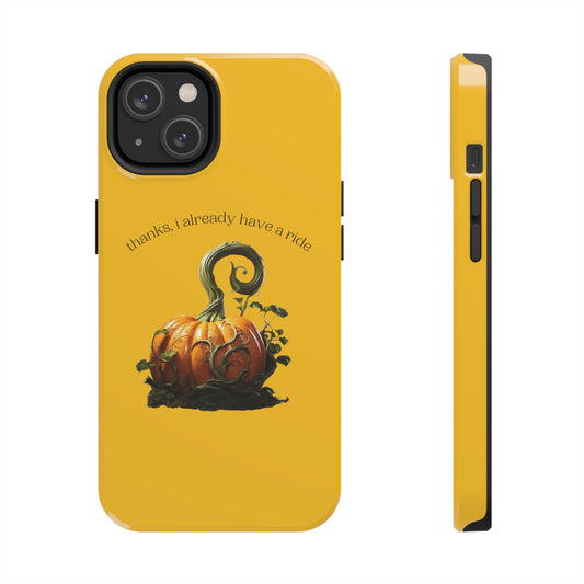 Thanks, I Already Have a Ride Pumpkin Halloween Thanksgiving Tough Phone Cases