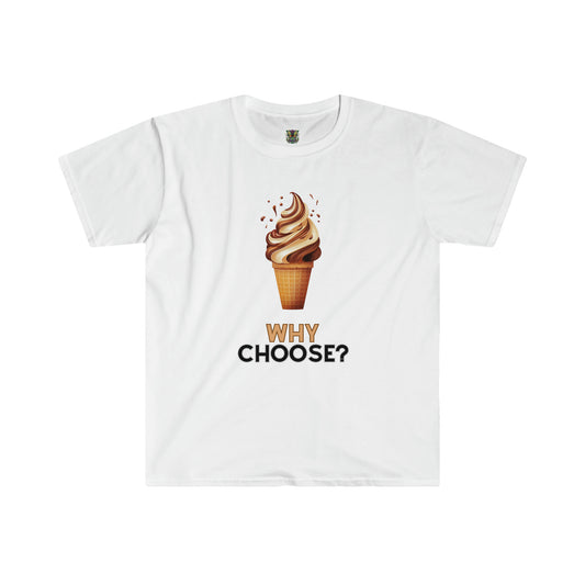 Why Choose? Soft Serve Ice Cream Cone Unisex Softstyle T-Shirt